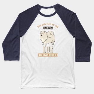 You Can Tell The Kindness of Dog How Human Should Be Baseball T-Shirt